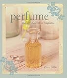 Perfume: The Art and Craft of Fragrance