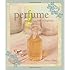 Perfume: The Art and Craft of Fragrance