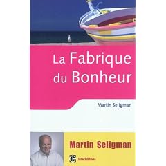 La fabrique du bonheur - Vivre les bienfaits de la psychologie positive au quotidien
