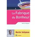 La fabrique du bonheur - Vivre les bienfaits de la psychologie positive au quotidien