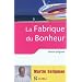 La fabrique du bonheur - Vivre les bienfaits de la psychologie positive au quotidien