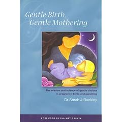 Gentle Birth, Gentle Mothering: The Wisdom and Science of Gentle Choices in Pregnancy, Birth, and Parenting
