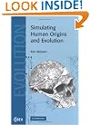 Simulating Human Origins and Evolution (Cambridge Studies in Biological and Evolutionary Anthropology)