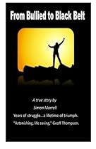 From Bullied to Black Belt: The true story of a fight back. From Bullied to Black Belt: The true story of a fight back.