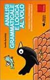 Analisi grammaticale e logica al volo. Strumenti per l'apprendimento intuitivo con il metodo analogico (Materiali di recupero e sostegno)