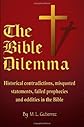 The Bible Dilemma: Historical contradictions, misquoted statements, failed prophecies and oddities in the Bible