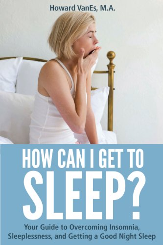 Insomnia: How Can I Get to Sleep? Your guide to overcoming insomnia, sleeplessness, and getting a good night sleep.