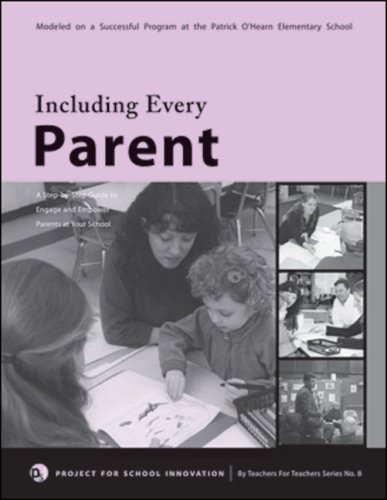 Including Every Parent: A Step-By-Step Guide to Engage and Empower Parents at Your School (By Teachers For Teachers series)