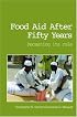 Food Aid After Fifty Years  Recasting Its Role (Priorities in Development Economics)