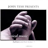 John Tesh Presents Classical Music for Babies (And Their Moms) Vol. 2