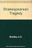 Shakespearean tragedy : lectures on Hamlet, Othello, King Lear, Macbeth