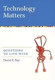 Technology Matters: Questions to Live With