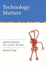 Technology Matters: Questions to Live With