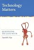 Technology Matters: Questions to Live With
