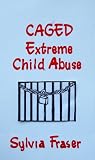 CAGED: Extreme Child Abuse