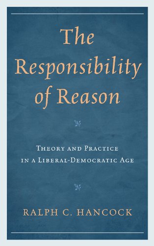The Responsibility of Reason: Theory and Practice in a Liberal-Democratic Age