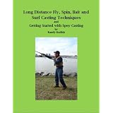 Long Distance Fly, Spin, Bait, and Surf Casting Techniques and Getting Started with Spey Casting