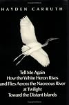 Tell Me Again How the White Heron Rises and Flies Across the Nacreous River at Twilight Toward the Distant Islands
