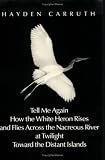 Tell Me Again How the White Heron Rises and Flies Across the Nacreous River at Twilight Toward the Distant Islands (New Directions Paperbook, No 677)