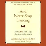 And Never Stop Dancing: 30 More True Things You Need to Know Now (Unabridged)