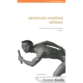 Genetically Modified Athletes: The Ethical Implications of Genetic Technologies in Sport (Ethics and Sport)