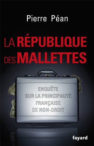 La République des mallettes:Enquête sur la principauté française de non-droit
