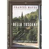 Bella Tuscany: The Sweet Life in Italy