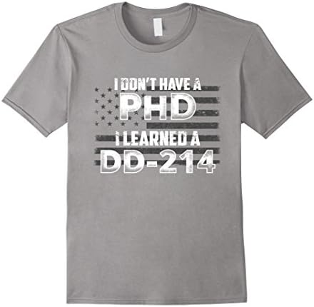 I Don't Have a PHD I Learned a DD-214 Tshirt - Male XL - Slate