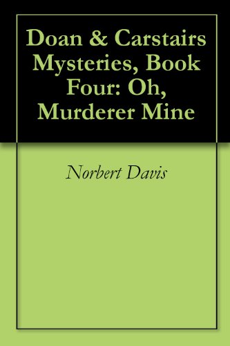 Doan & Carstairs Mysteries, Book Four: Oh, Murderer Mine ($.99 Mystery Classics)