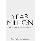 Year Million: Science at the Far Edge of Knowledge by Damien Broderick