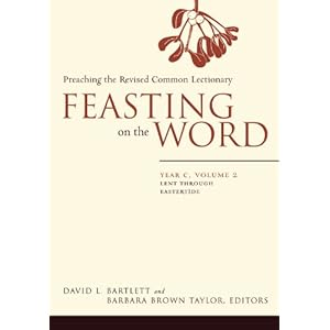 Feasting on the Word: Year C, Volume 2: Lent through Eastertide