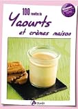 100 recettes yaourts et crèmes maison 100 recettes yaourts et crèmes maison