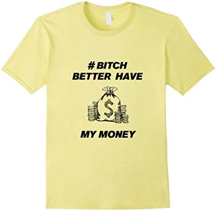 Men's Bitch Better Have My Money Shirt Medium Lemon