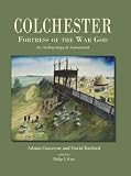 Colchester : fortress of the war god : an archaeological assessment