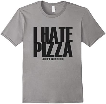 Men's I hate pizza just kidding shirt Medium Slate
