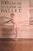 100 Lessons in Classical Ballet: The Eight-Year Program of Leningrad's Vaganova Choreographic School (Limelight)