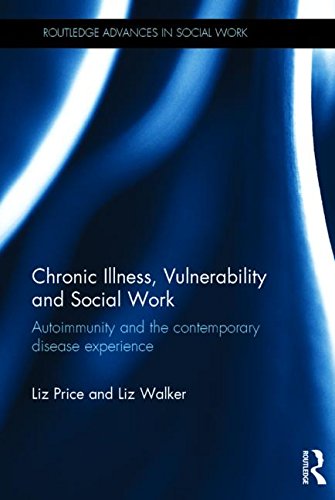 Chronic Illness, Vulnerability and Social Work: Autoimmunity and the contemporary disease experience (Routledge Advances in Social Work)