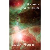 Il Regno di Turlis (Energie della Galassia)di Luca Rossi