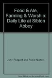 Food & ale, farming & worship : daily life at Sibton Abbey