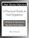 A Practical Guide to Self-Hypnosis