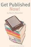 Get Published NOW! How to Skip the Middleman and Publish and Market Your Book on Kindle, Nook, and iBooks