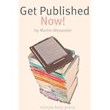 Get Published NOW! How to Skip the Middleman and Publish and Market Your Book on Kindle, Nook, and iBooks