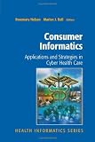 Consumer Informatics: Applications and Strategies in Cyber Health Care (Health Informatics)
