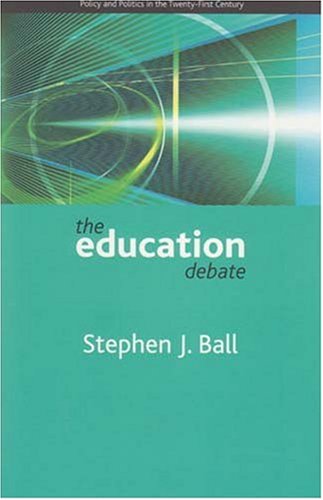 The education debate: Policy and Politics in the Twenty-First Century (Policy and Politics in the Twenty-first Century Series)