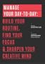 Manage Your Day-to-Day: Build Your Routine, Find Your Focus, and Sharpen Your Creative Mind (The 99U Book Series)