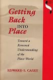 Getting Back into Place
 Toward a Renewed Understanding of the Place-world (Studies in Continental Thought),
Edward S. Casey