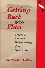 Getting Back into Place: Toward a Renewed Understanding of the Place-World (Studies in Continental Thought)