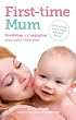 First-time Mum: Surviving and Enjoying your baby's first year