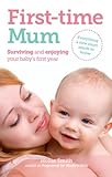 First-time mum : surviving and enjoying your baby's first year