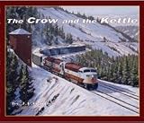 Crow and the Kettle: The Canadian Pacific Railway in Southern British Columbia and Alberta